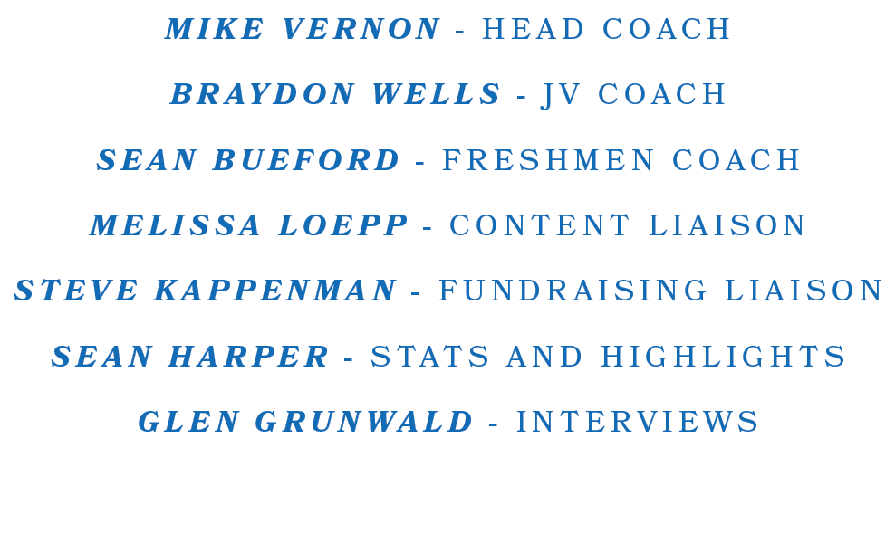 MIKE VERNON HEAD COACH BRAYDON WELLS JV COACH SEAN BUEFORD FRESHMEN COACH MELISSA LOEPP CONTENT LIAISON STEVE KAPPENM...