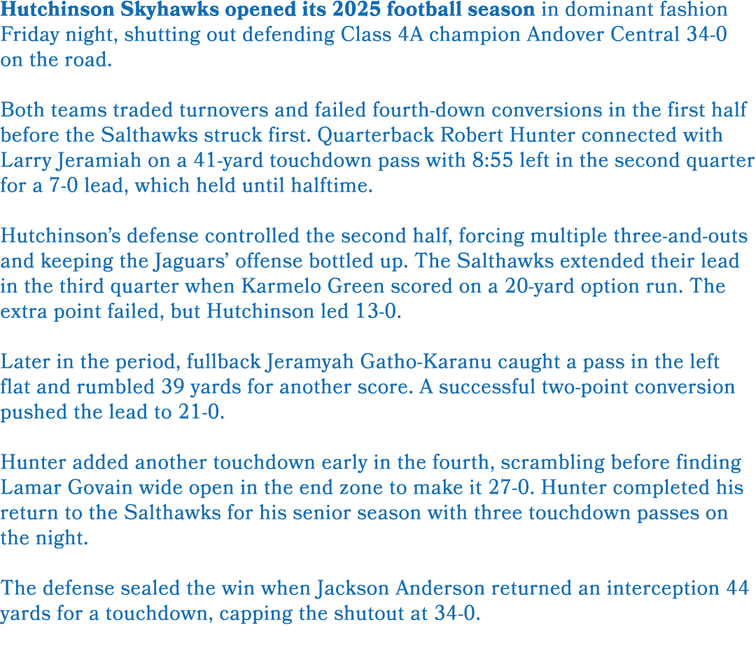 Hutchinson Skyhawks opened its 2025 football season in dominant fashion Friday night, shutting out defending Class 4A...
