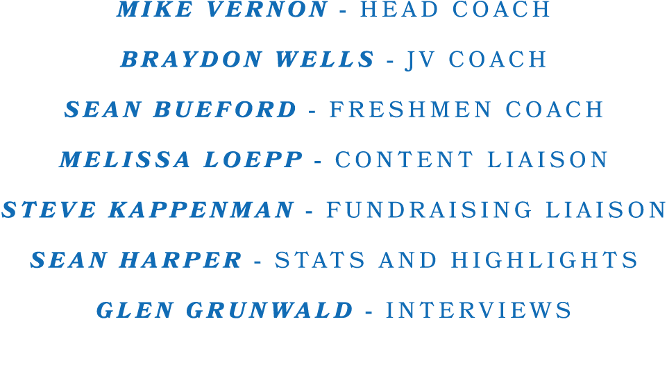 MIKE VERNON HEAD COACH BRAYDON WELLS JV COACH SEAN BUEFORD FRESHMEN COACH MELISSA LOEPP CONTENT LIAISON STEVE KAPPENM...