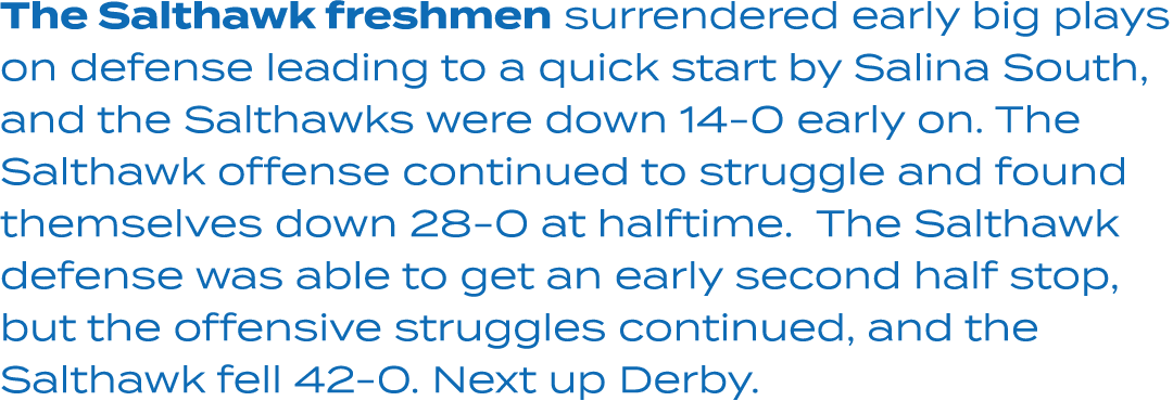 The Salthawk freshmen surrendered early big plays on defense leading to a quick start by Salina South, and the Saltha...