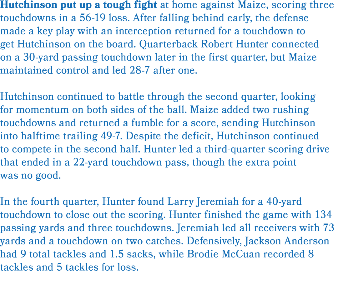 Hutchinson put up a tough fight at home against Maize, scoring three touchdowns in a 56 19 loss. After falling behind...