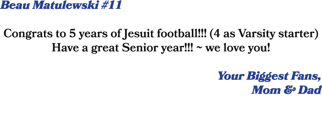 Beau Matulewski #11 Congrats to 5 years of Jesuit football!!! (4 as Varsity starter) Have a great Senior year!!! ~ we...