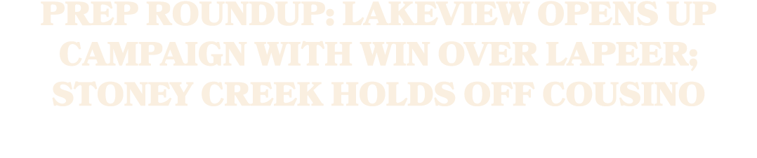 Prep Roundup: Lakeview opens up campaign with win over Lapeer; Stoney Creek holds off Cousino