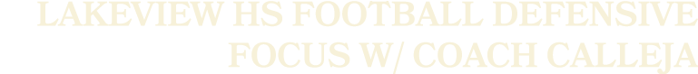 Lakeview HS Football Defensive Focus w/ Coach Calleja