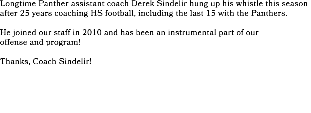 Longtime Panther assistant coach Derek Sindelir hung up his whistle this season after 25 years coaching HS football, ...