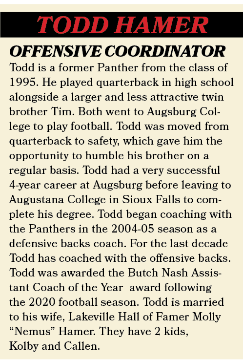 TODD HAMER,Todd is a former Panther from the class of 1995. He played quarterback in high school alongside a larger a...