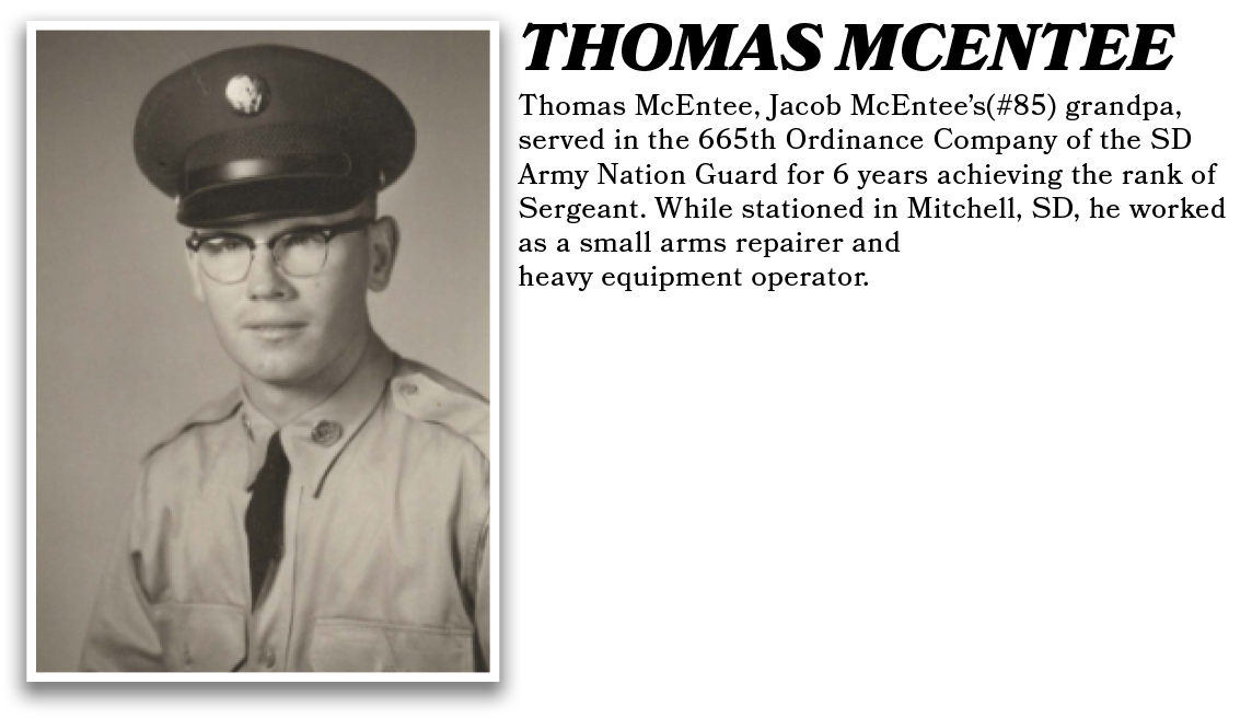 Thomas McEntee, Jacob McEntee’s(#85) grandpa, served in the 665th Ordinance Company of the SD Army Nation Guard for 6...