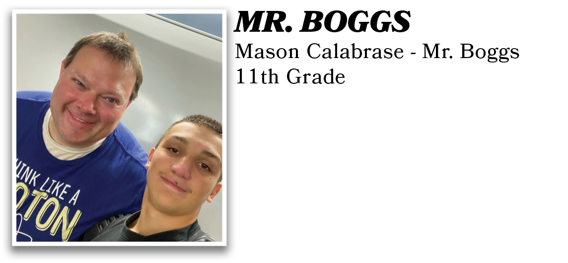 Mason Calabrase - Mr. Boggs 11th Grade,MR. BOGG