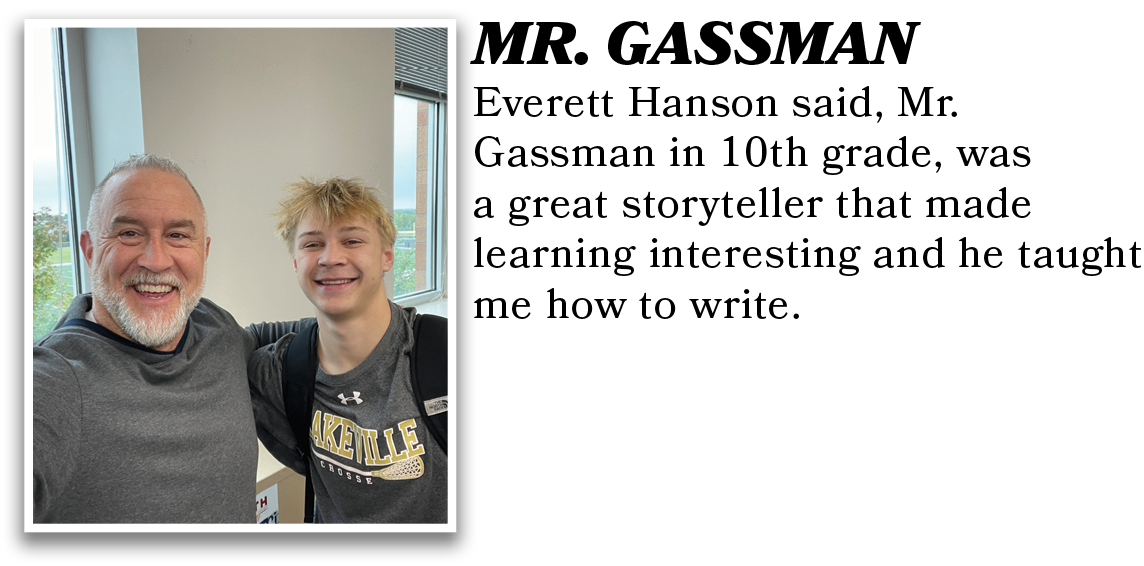 MR. GASSMAN,Everett Hanson said, Mr. Gassman in 10th grade, was a great storyteller that made learning interesting an...
