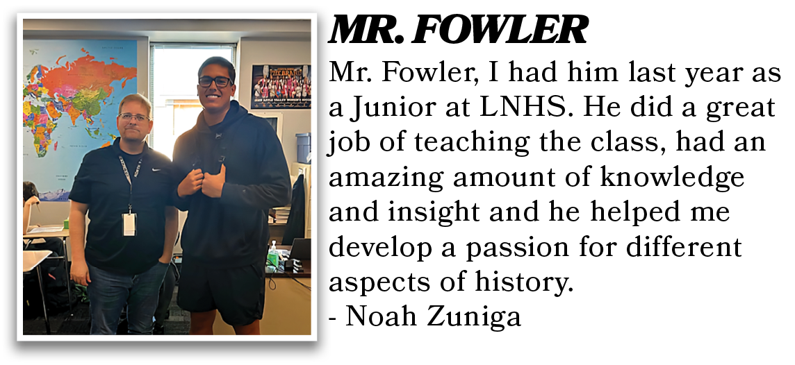 Mr. Fowler, I had him last year as a Junior at LNHS. He did a great job of teaching the class, had an amazing amount ...