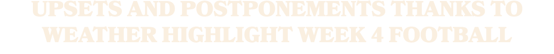 Upsets and postponements thanks to weather highlight Week 4 football