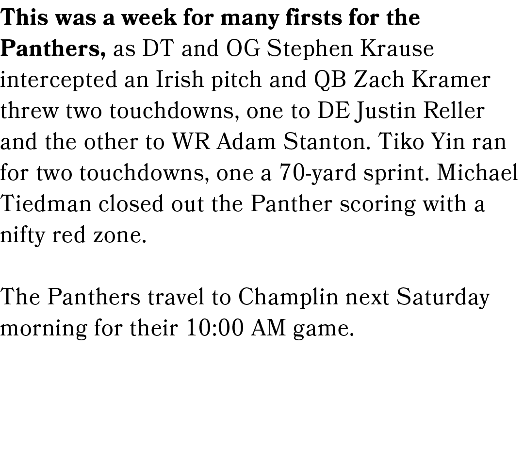 This was a week for many firsts for the Panthers, as DT and OG Stephen Krause intercepted an Irish pitch and QB Zach ...