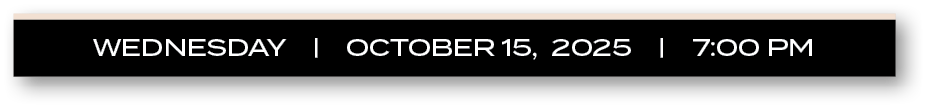 WEDNESDAY |  OCTOBER 15, 2025  |  7:00 P