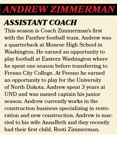 ANDREW ZIMMERMAN,This season is Coach Zimmerman’s first with the Panther football team. Andrew was a quarterback at M...
