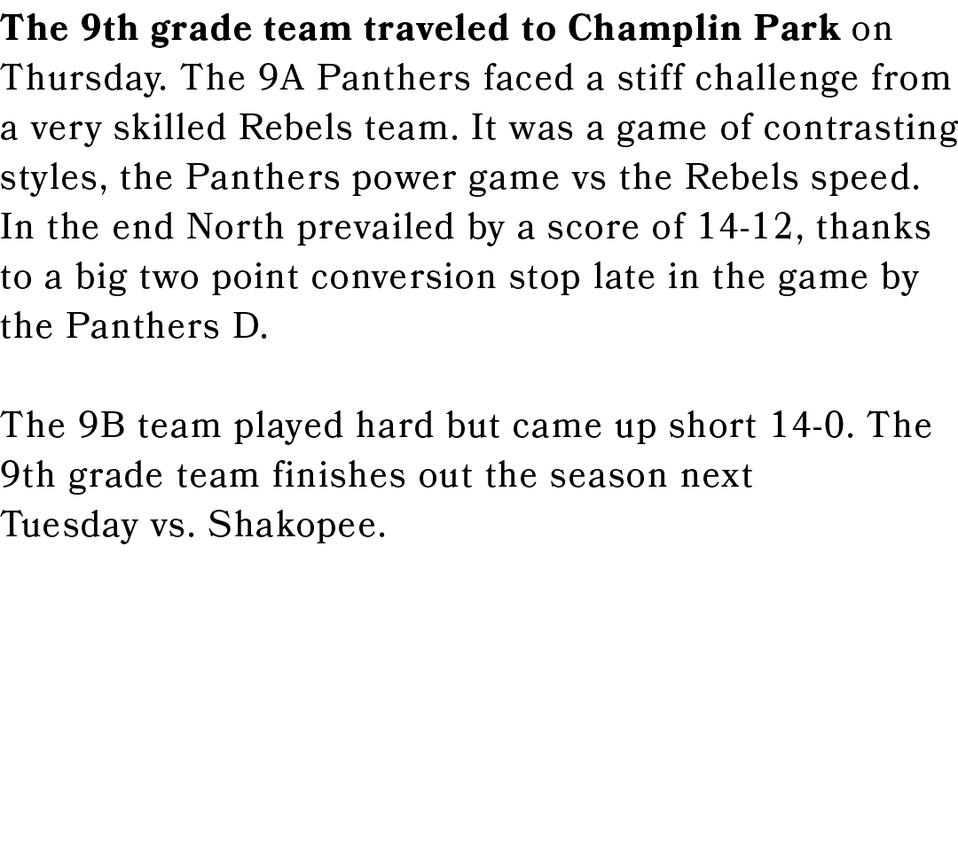 The 9th grade team traveled to Champlin Park on Thursday. The 9A Panthers faced a stiff challenge from a very skilled...