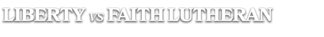 LIBERTY vs FAITH LUTHERAN