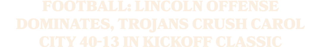 Football: Lincoln offense dominates, Trojans crush Carol City 40 13 in Kickoff Classic