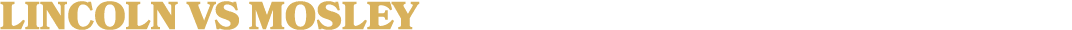 LINCOLN vs MOSLEy