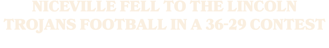 Niceville fell to the Lincoln Trojans Football in a 36 29 contest