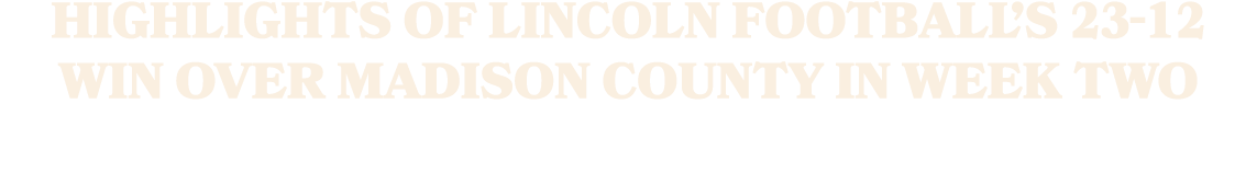 highlights of Lincoln football’s 23 12 win over Madison County in week two