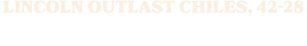 Lincoln Outlast Chiles, 42 28