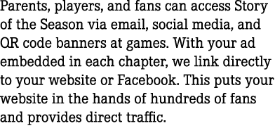 Parents, players, and fans can access Story of the Season via email, social media, and QR code banners at games. With...