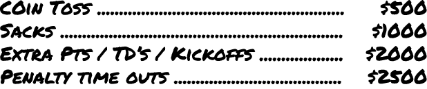 COin Toss ........................................................ $500 Sacks ..........................................