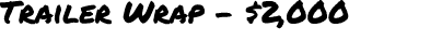Trailer Wrap $2,000