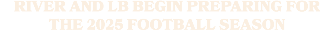 River and LB begin preparing for the 2025 football season