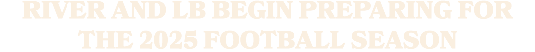 River and LB begin preparing for the 2025 football season