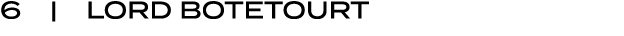 6 | LORD BOTETOURT