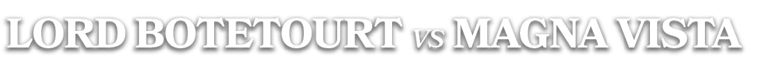 LORD BOTETOURT vs MAGNA VISTA