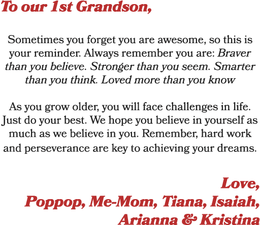 To our 1st Grandson, Sometimes you forget you are awesome, so this is your reminder. Always remember you are: Braver ...