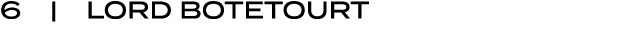 6 | LORD BOTETOURT
