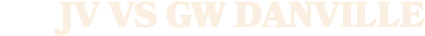 jv vs GW DANVILLE