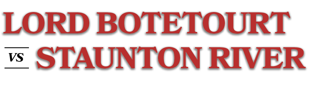 VS,STAUNTON RIVER,LORD BOTETOUR