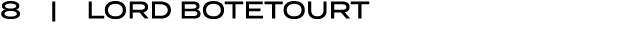 8 | LORD BOTETOURT