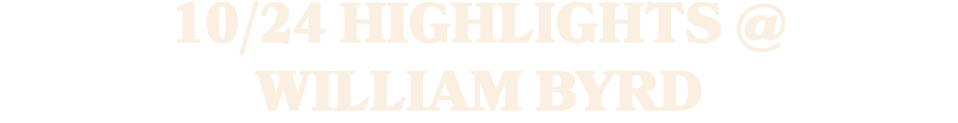 10/24 HiGHLIGHTS @ WILLIAM BYRD