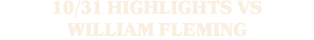 10/31 HiGHLIGHTS vs WILLIAM fleming