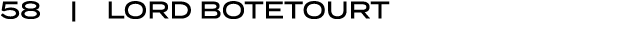 58 | LORD BOTETOURT