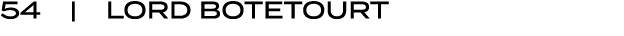 54 | LORD BOTETOURT