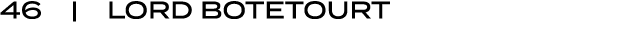 46 | LORD BOTETOURT