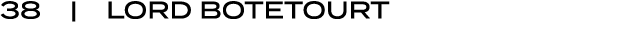 38 | LORD BOTETOURT