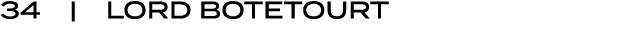 34 | LORD BOTETOURT