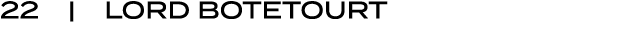 22 | LORD BOTETOURT