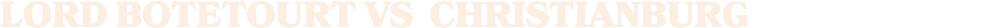 LORD BOTETOURT vs christianburg