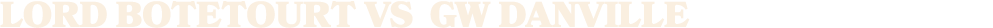 LORD BOTETOURT vs GW DANVILLE