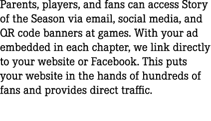 Parents, players, and fans can access Story of the Season via email, social media, and QR code banners at games. With...