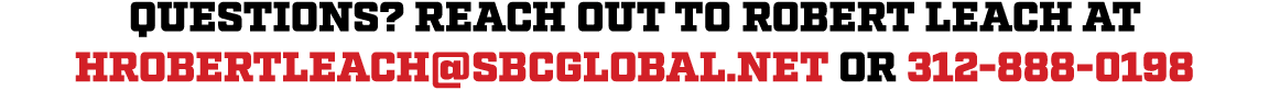Questions? Reach out to Robert Leach at hrobertleach@sbcglobal.net or 312 888 0198