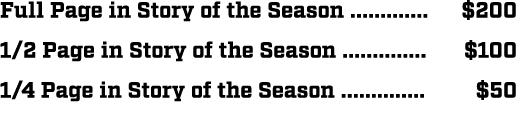 Full Page in Story of the Season ............. $200 1/2 Page in Story of the Season .............. $100 1/4 Page in S...